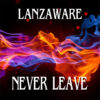 Lanzaware - Never Leave - MP3